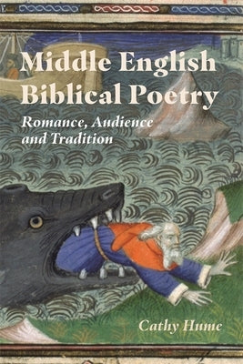 Middle English Biblical Poetry: Romance, Audience and Tradition by Hume, Cathy