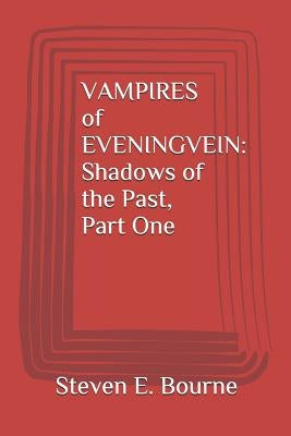 VAMPIRES of EVENINGVEIN: Shadows of the Past, Part One by Bourne, Steven E.