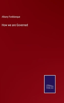 How we are Governed by Fonblanque, Albany De Grenier, Jr.