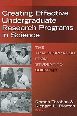 Creating Effective Undergraduate Research Programs in Science: The Transformation from Student to Scientist by Taraban, Roman