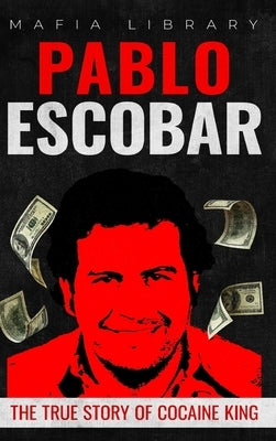Pablo Escobar: The True Story of Cocaine King by Library, Mafia