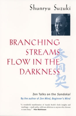 Branching Streams Flow in the Darkness: Zen Talks on the Sandokai by Suzuki, Shunryu
