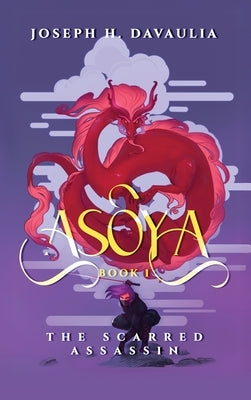 Asoya: Book 1, The Scarred Assassin by Davaulia, Joseph H.