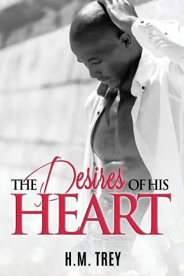 The Desires of His Heart by Trey, H. M.