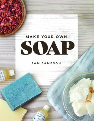 Make Your Own Soap by Jameson, Samantha