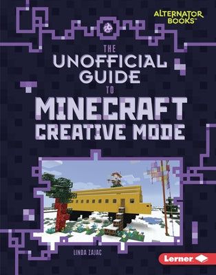 The Unofficial Guide to Minecraft Creative Mode by Zajac, Linda