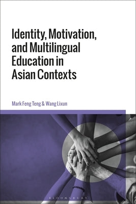Identity, Motivation, and Multilingual Education in Asian Contexts by Teng, Mark Feng