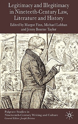Legitimacy and Illegitimacy in Nineteenth-Century Law, Literature and History by Finn, M.