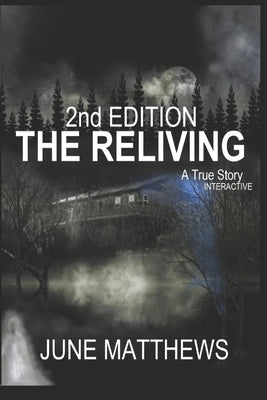 THE RELIVING 2nd Edition: An Interactive True Story by Matthews, June