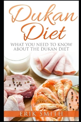 Dukan Diet: A beginners guide to the Dukan Diet by Smith, Erik