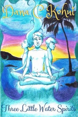Three Little Water Spirits by Kohut, Dana C.