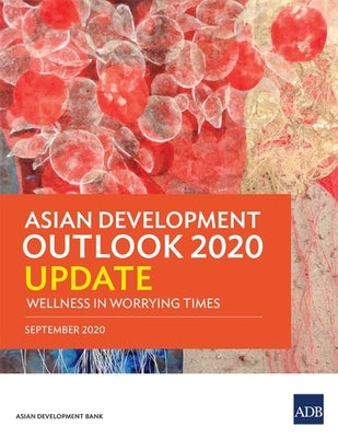 Asian Development Outlook 2020 Update: Wellness in Worrying Times by Asian Development Bank