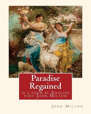 Paradise Regained, is a poem by English poet John Milton (poetry): John Milton (9 December 1608 - 8 November 1674) was an English poet, polemicist, an by Milton, John