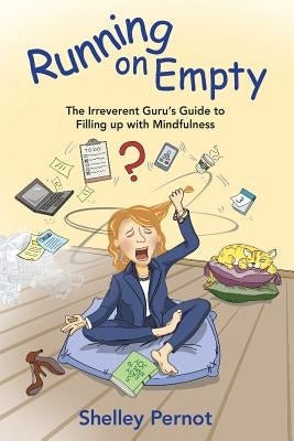 Running on Empty: The Irreverent Guru's Guide to Filling up with Mindfulness by Pernot, Shelley