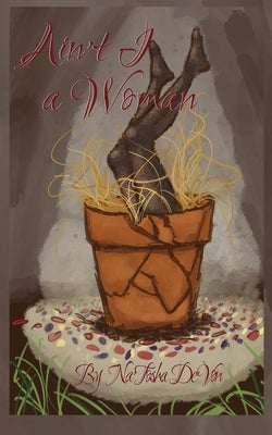 Ain't I a Woman? by De'von, Na'tosha