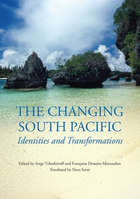 The Changing South Pacific: Identities and Transformations by Tcherkézoff, Serge