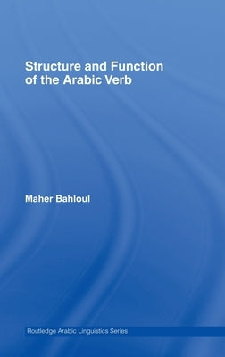 Structure and Function of the Arabic Verb by Bahloul, Maher