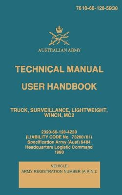 Technical Manual User Handbook Truck, Surveillance, Lightweight, Winch, MC2: 7610-66-128-5938 by Army, Australian