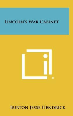Lincoln's War Cabinet by Hendrick, Burton Jesse