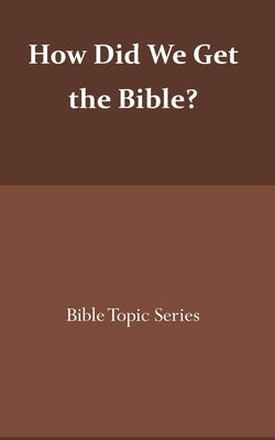How did we get the Bible?: Bible Topic Series by Robertson, John Clarence