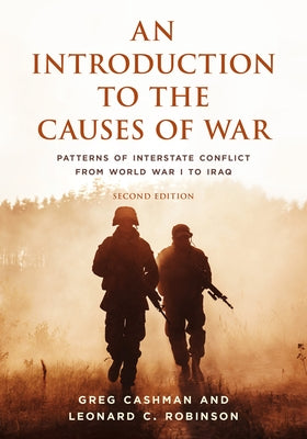An Introduction to the Causes of War: Patterns of Interstate Conflict from World War I to Iraq by Cashman, Greg