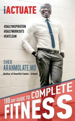 iActuate: 100 day guide to complete fitness by Aranmolate, Sheg