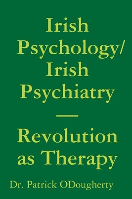 Irish Psychology/Irish Psychiatry- Revolution as Therapy by Odougherty, Patrick