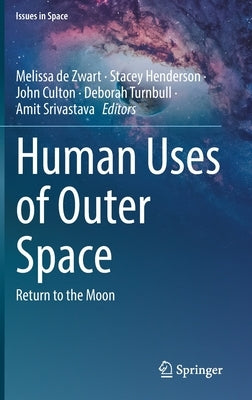 Human Uses of Outer Space: Return to the Moon by De Zwart, Melissa