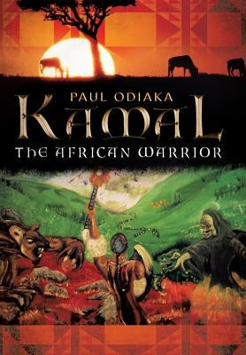 Kamal the African Warrior: Book One of the Sharman Series by Odiaka, Paul