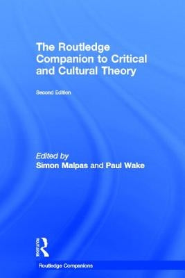 The Routledge Companion to Critical and Cultural Theory by Wake, Paul