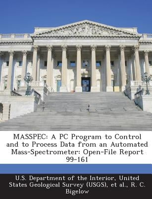 Masspec: A PC Program to Control and to Process Data from an Automated Mass-Spectrometer: Open-File Report 99-161 by U. S. Department of the Interior, United