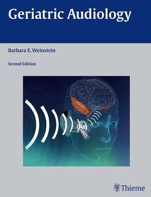 Geriatric Audiology by Weinstein, Barbara E.