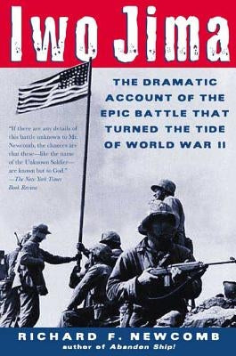 Iwo Jima: The Dramatic Account of the Epic Battle That Turned the Tide of World War II by Newcomb, Richard F.