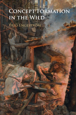 Concept Formation in the Wild by Engeström, Yrjö
