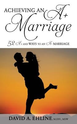 Achieving an A+ Marriage by Msw, David a. Ehline M. DIV