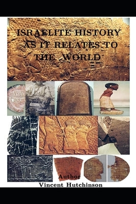 Israelite History: As It Relates To The World by Hutchinson, Vincent