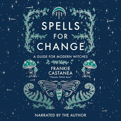 Spells for Change: A Guide for Modern Witches by Castanea, Frankie