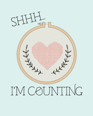 Shhh... I'm Counting: Counted Cross Stitch Graph Paper * Design Cross Stitching Projects 8" x 10" 102 pages by Squad, Crafty