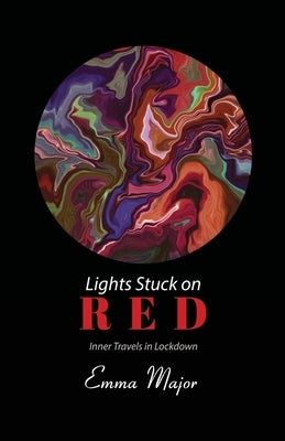 Lights Stuck On Red: Inner Travels in Lockdown by Major, Emma