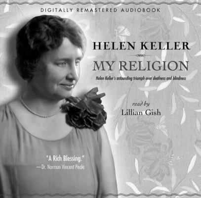 My Religion: Helen Keller's Astounding Triumph Over Deafness and Blindness by Keller, Helen