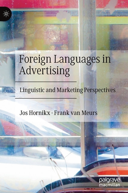 Foreign Languages in Advertising: Linguistic and Marketing Perspectives by Hornikx, Jos