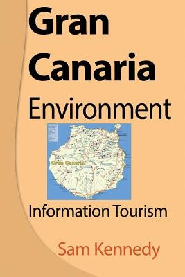 Gran Canaria Environment: Information Tourism by Kennedy, Sam