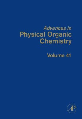 Advances in Physical Organic Chemistry: Volume 41 by Richard, John P.