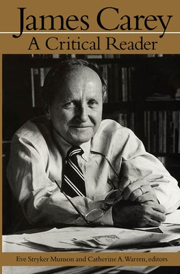 James Carey: A Critical Reader by Munson, Eve Stryker