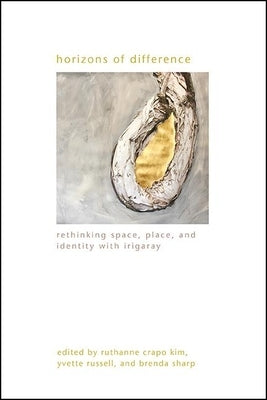 Horizons of Difference: Rethinking Space, Place, and Identity with Irigaray by Crapo Kim, Ruthanne