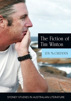 The Fiction of Tim Winton: Earthed and Sacred by McCredden, Lyn