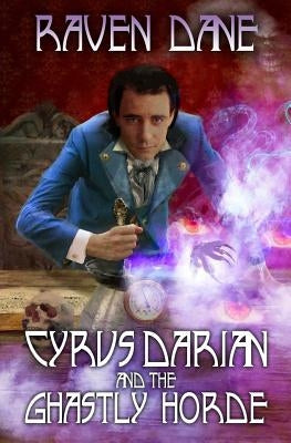 Cyrus Darian and the Ghastly Horde by Dane, Raven