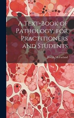 A Text-Book of Pathology, for Practitioners and Students by McFarland, Joseph