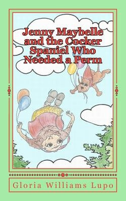 Jenny Maybelle and the Cocker Spaniel Who Needed a Perm by Lupo, Gloria Williams