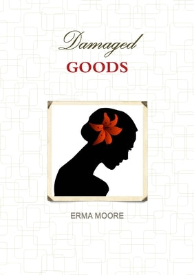 Damaged Goods by Moore, Erma